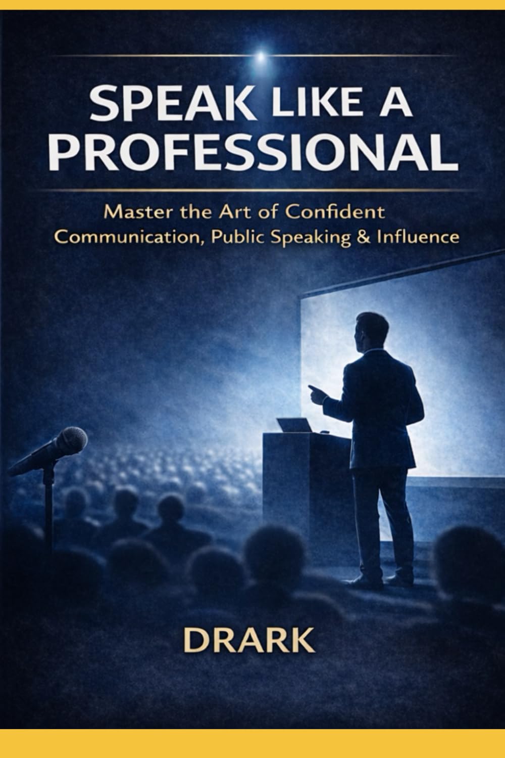 SPEAK LIKE A PROFESSIONAL: Presentations, Keynotes, and Real-World Speaking (The Public Speaking Mastery Series)