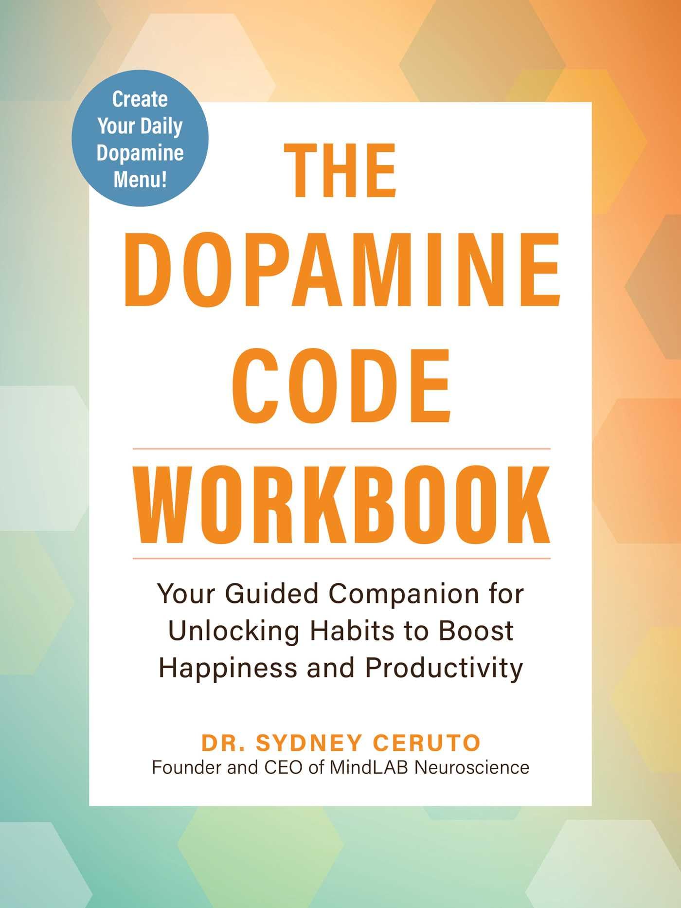 The Dopamine Code Workbook: Your Guided Companion for Unlocking Habits to Boost Happiness and Productivity