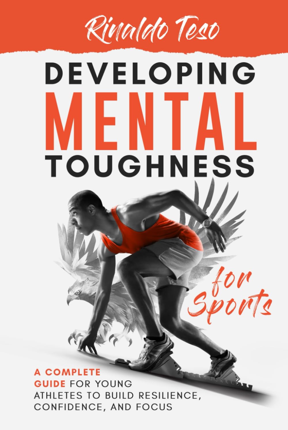 Developing Mental Toughness for Sports: A Complete Guide for Young Athletes to Build Resilience, Confidence, and Focus