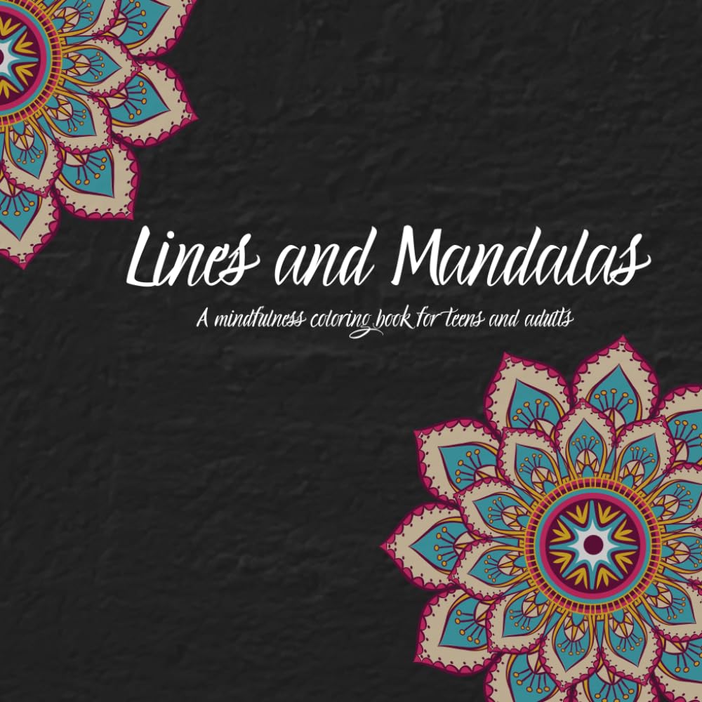 Lines and Mandalas: A Mindfulness Coloring Book for Teens and Adults