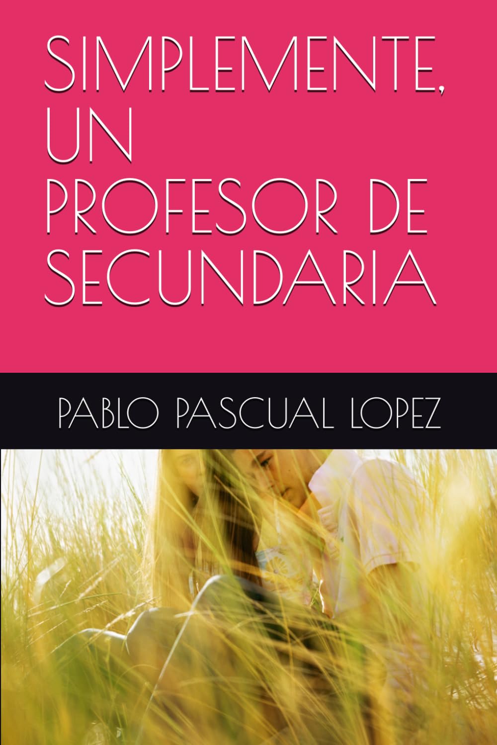 SIMPLEMENTE, UN PROFESOR DE SECUNDARIA (LIBROS DE LA EXPERIENCIA)