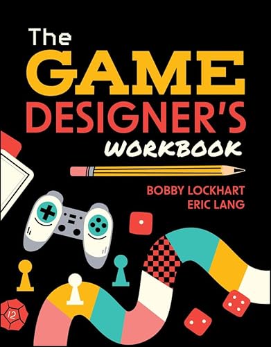 The Game Designer's Workbook: Hands-on Tools, Exercises, Walkthroughs, and Resources
