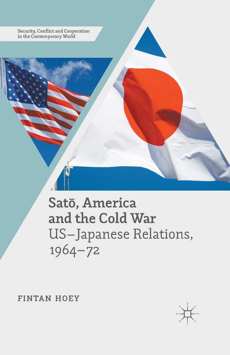 Satō, America and the Cold War: US-Japanese Relations, 1964–72 (Security, Conflict and Cooperation in the Contemporary World) Paperback – Import, 12 November 2017