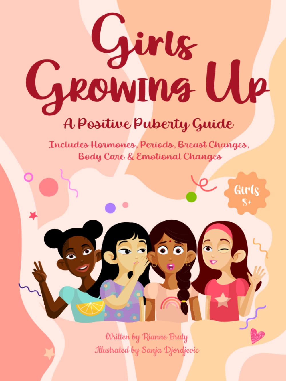 Girls Growing Up A Positive Puberty Guide: Includes all the Essentials in Hormones, Periods, First Bras, Body Care & Emotional Changes