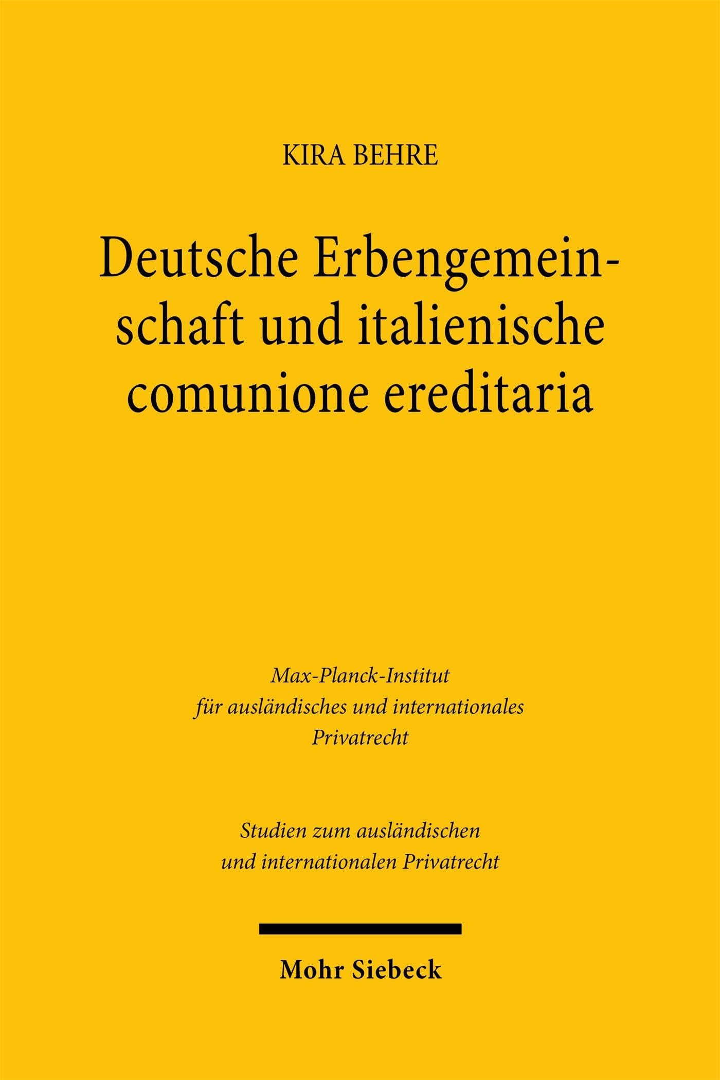 Deutsche Erbengemeinschaft und italienische comunione ereditaria: Eine historisch-vergleichende Untersuchung (Studien zum ausländischen und internationalen Privatrecht)