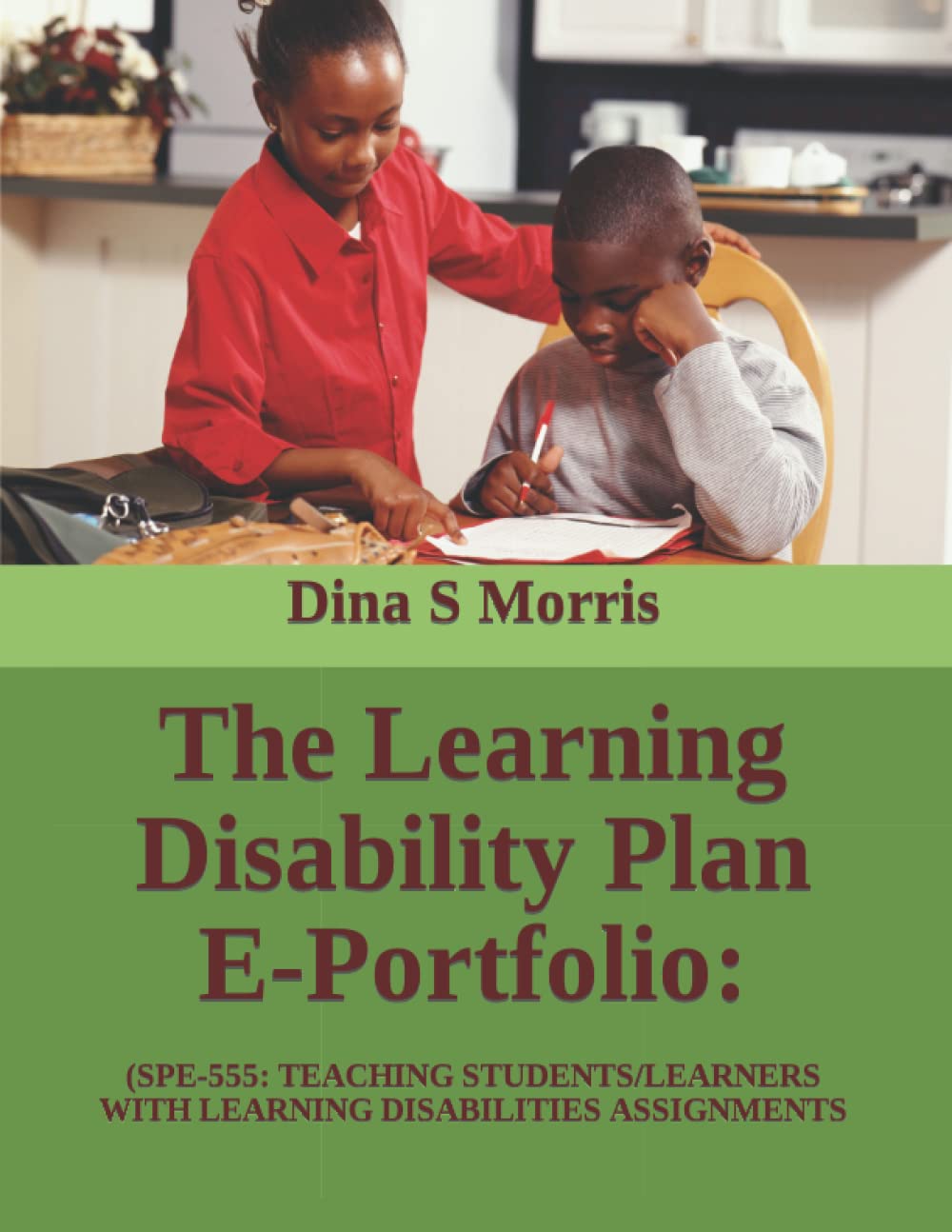 The Learning Disability Plan E-Portfolio:: (SPE-555: TEACHING STUDENTS/LEARNERS WITH LEARNING DISABILITIES ASSIGNMENTS