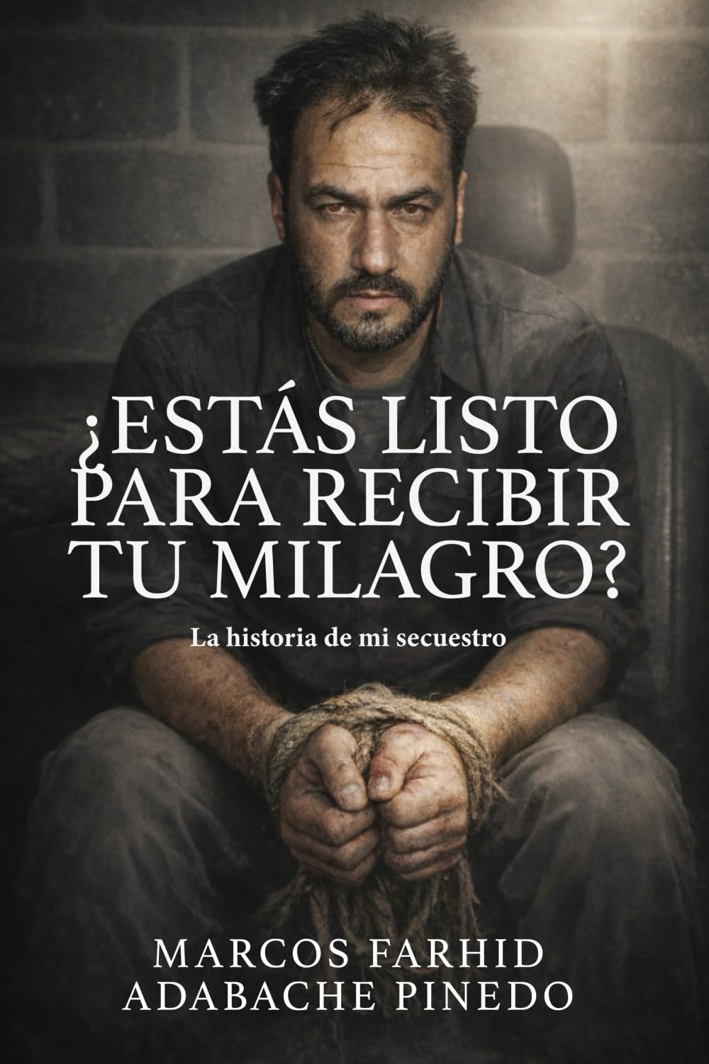 ¿ESTÁS LISTO PARA RECIBIR TU MILAGRO?: La historia de mi secuestro