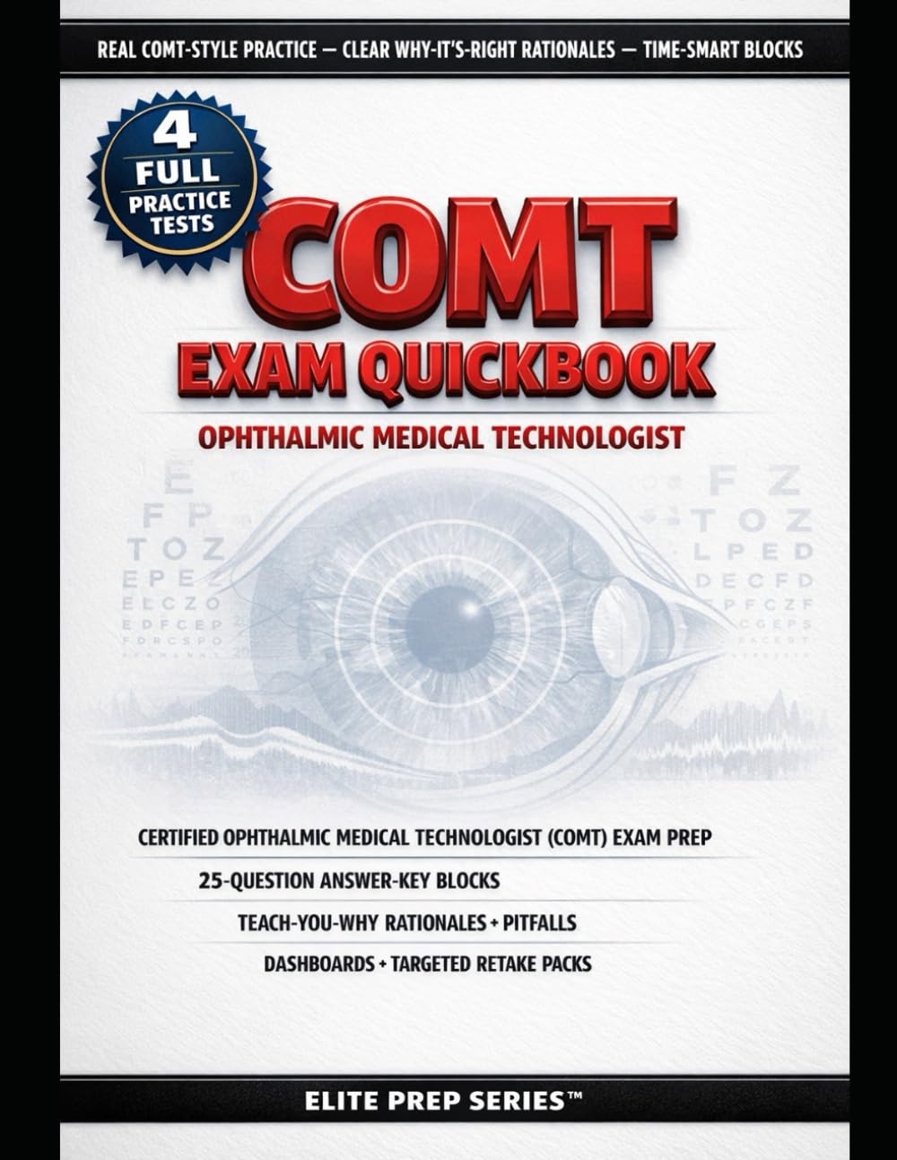 COMT EXAM QUICKBOOK: Practice-First Crash Course with Four Full-Length Mock Exams, Deep Rationales, Targeted Retakes, and Workflow Mastery for the Certified Ophthalmic Medical Technologist Exam
