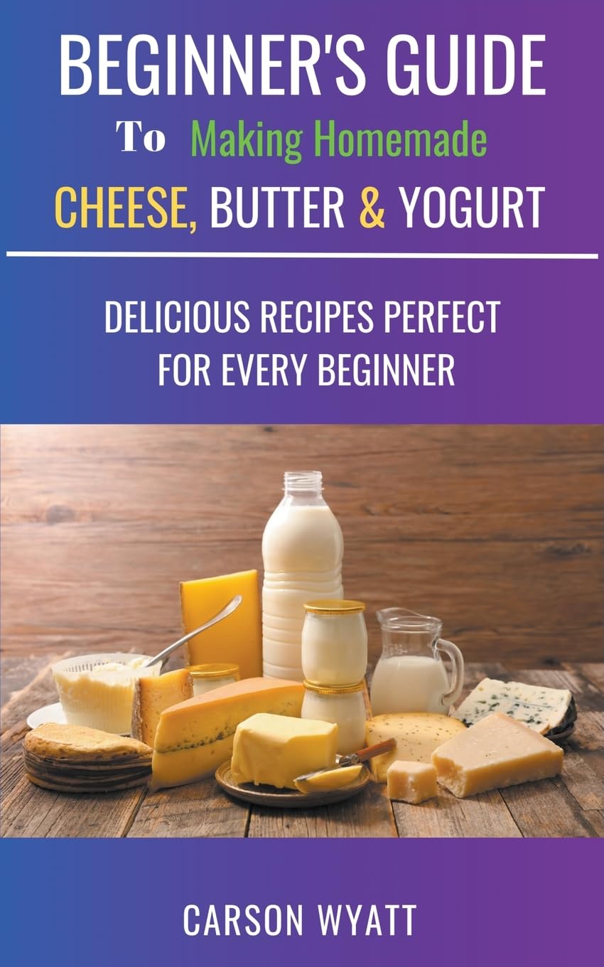 Beginners Guide to Making Homemade Cheese, Butter & Yogurt: Delicious Recipes Perfect for Every Beginner! (Homesteading Freedom) Paperback – Import, 12 July 2017