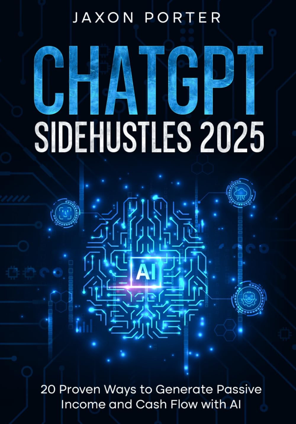 ChatGPT Sidehustles 2025: 20 Proven Ways to Generate Passive Income and Cash Flow with AI