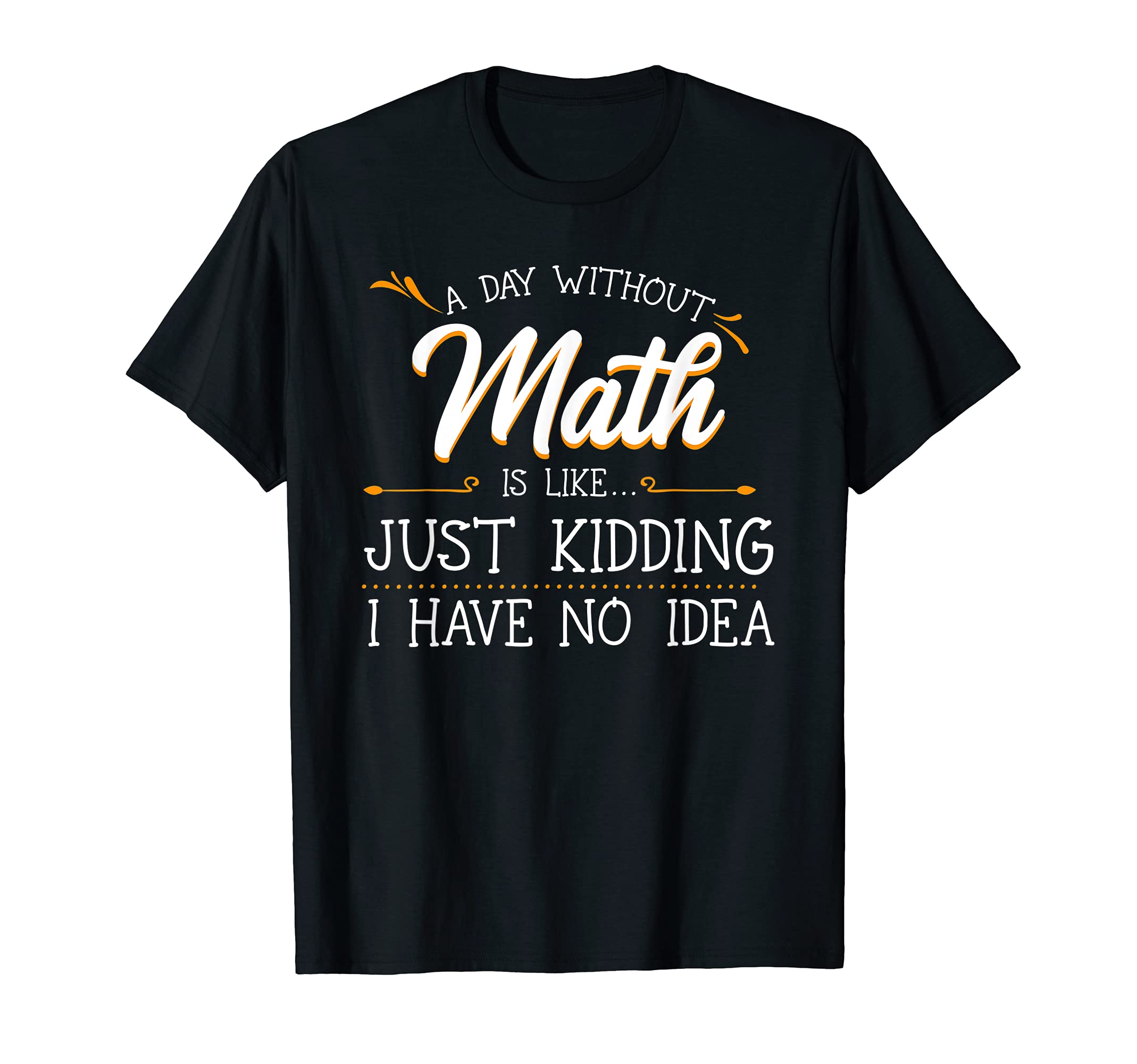 Cool Math Lover MathematicianA Day Without Math Student Mathematics Lover Mathematician T-ShirtOEKO-TEX STANDARD 100