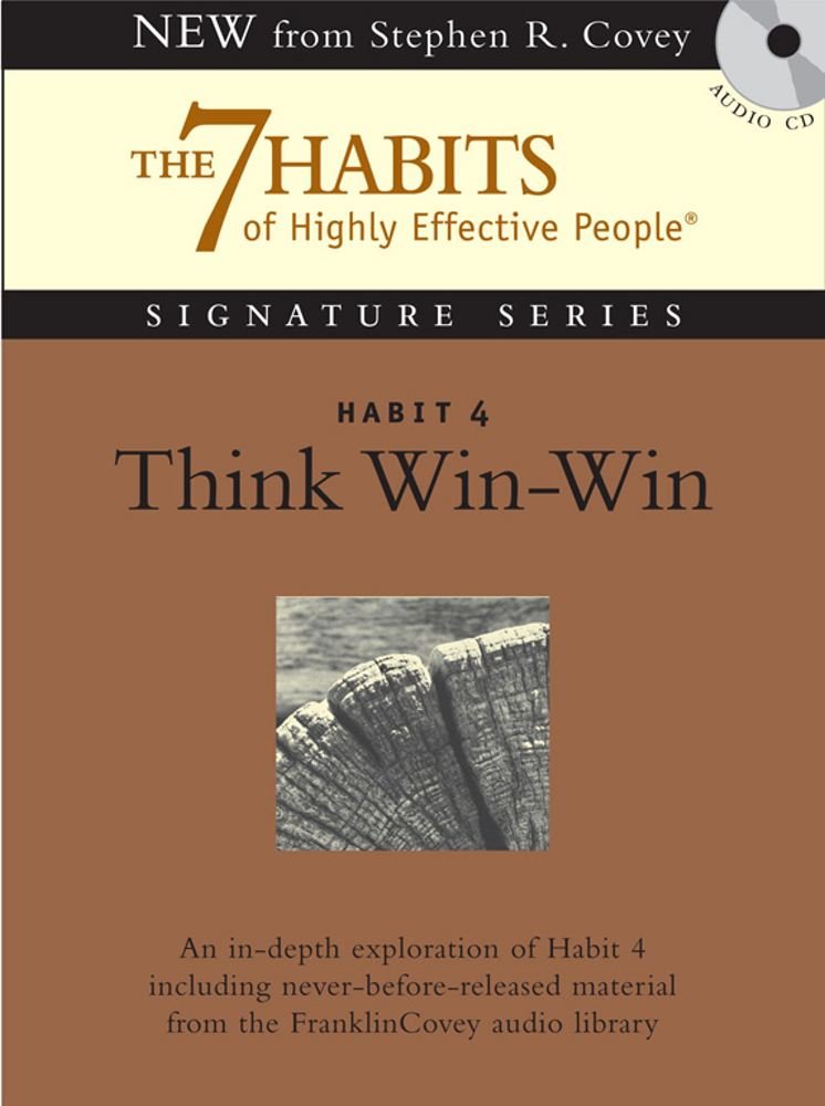 Habit 4 Think Win-win: The Habit of Mutual Benefit Covey, Stephen R.