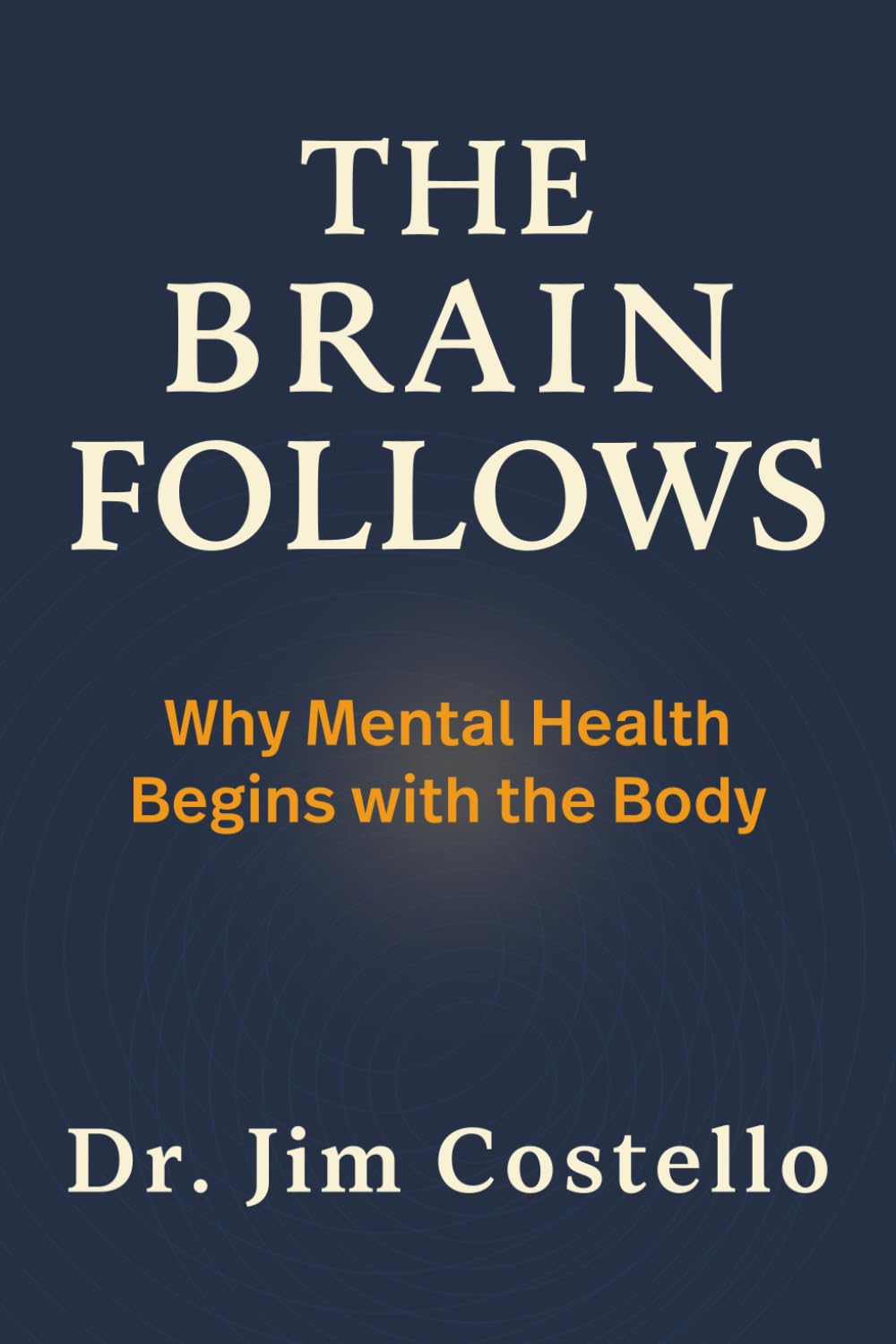The Brain Follows: Why Mental Health Begins with the Body