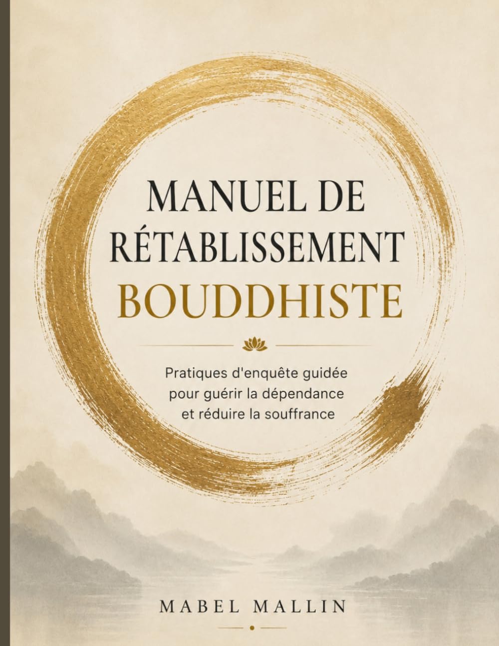 Manuel de rétablissement bouddhiste: Pratiques d'enquête guidée pour guérir la dépendance et réduire la souffrance