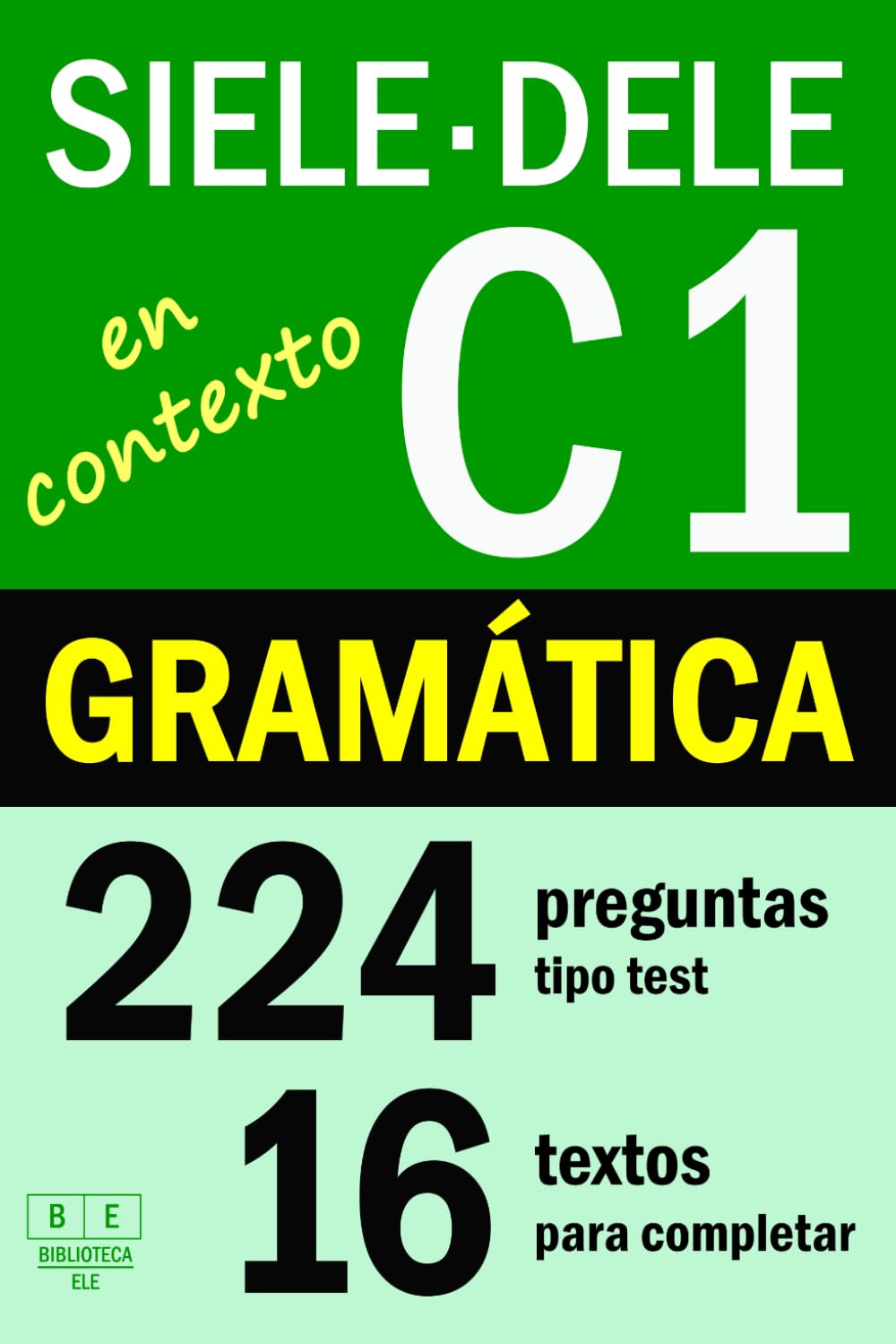 SIELE C1 - DELE C1: GRAMÁTICA EN CONTEXTO - 16 textos para completar con 224 preguntas tipo test: ejercicios de gramática de nivel avanzado de español. Con soluciones (Biblioteca ELE: repaso)