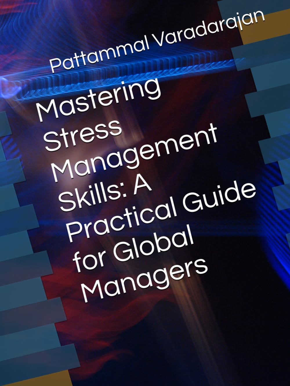 Mastering Stress Management Skills: A Practical Guide for Global Managers (Essentials of Entrepreneurial Skills)
