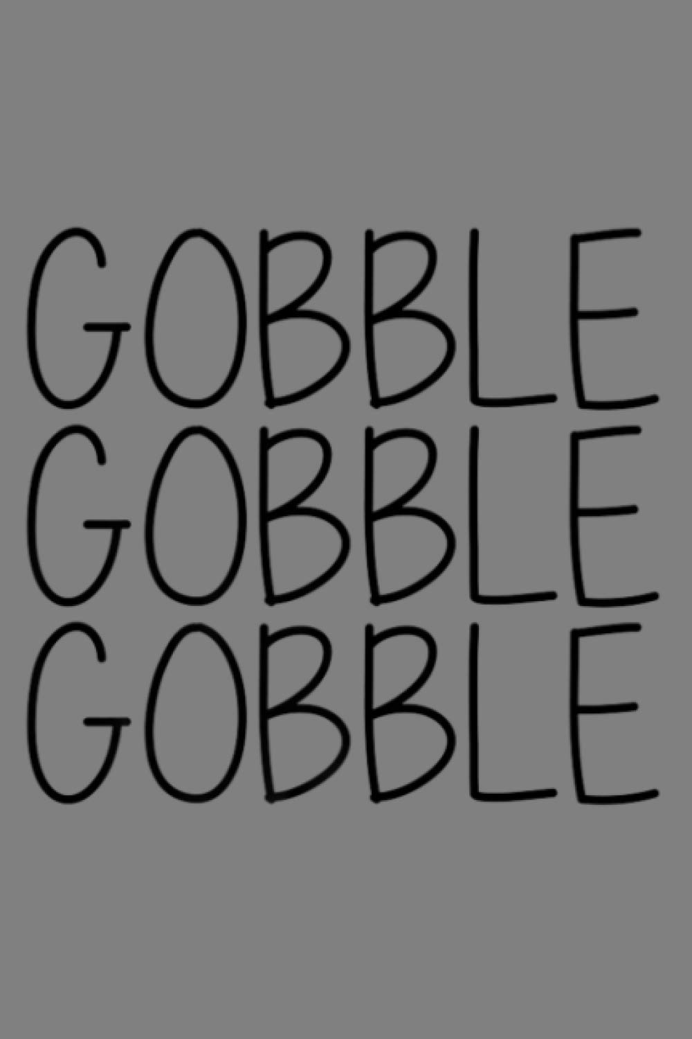 GOBBLE GOBBLE GOBBLE: Notebook Planner - 6x9 inch Daily Planner Journal, To Do List Notebook, Daily Organizer, 114 Pages