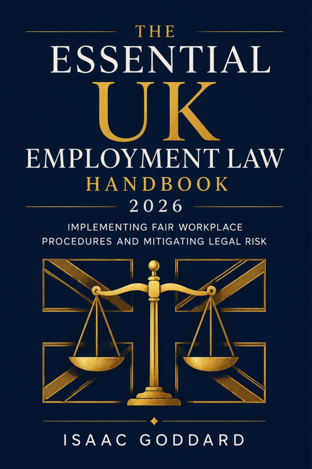 The Essential UK Employment Law Handbook 2026: Implementing Fair Workplace Procedures and Mitigating Legal Risk