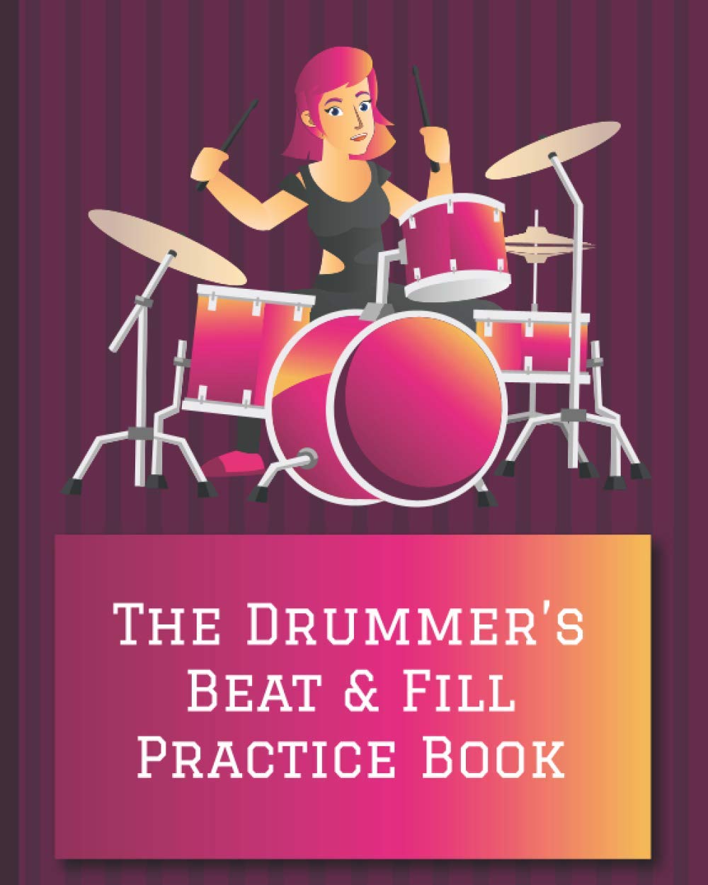 The Drummer's Beat & Fill Practice Book: Women's Drum Notation & Practice Notebook | keep track of drumming practice including fills, beats & ... school, classes, drumming for church, roc