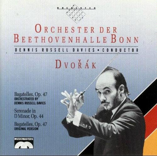 DVORAK: Bagatelles, Op.47 • Serenade in D minor, Op.44 • Bagatelles, Op.47 [Audio CD] Antonin Dvorak; Dennis Russell Davies and Orchestre der Beethovenhalle Bonn