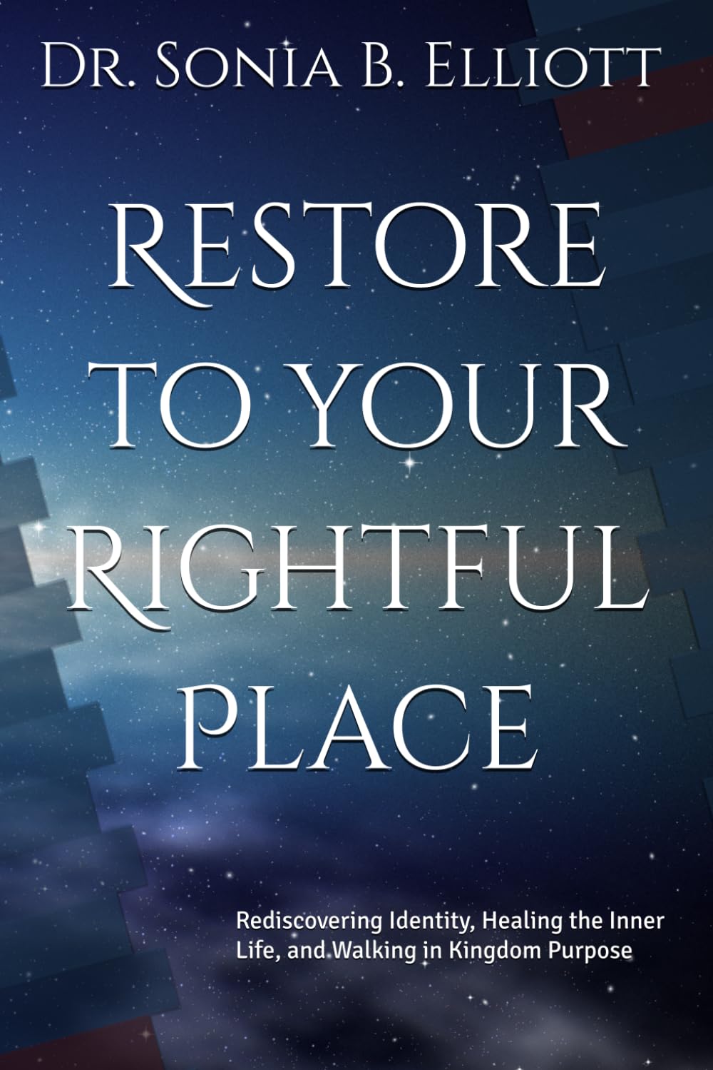 Restore to your Rightful Place: Rediscovering Identity, Healing the Inner Life, and Walking in Kingdom Purpose
