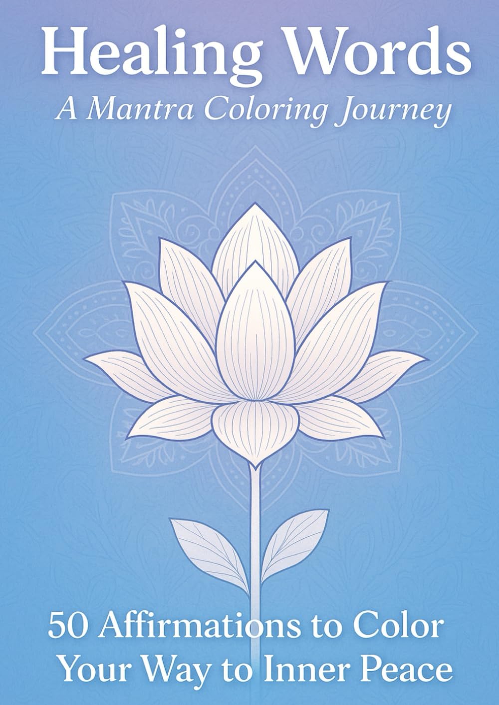 Healing Words A Mantra Coloring Journey: 50 Affirmations to Color Your Way to Inner Peace