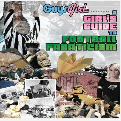 A Girl's Guide to Football Fanaticism Blythe Brumleve 9780557597727