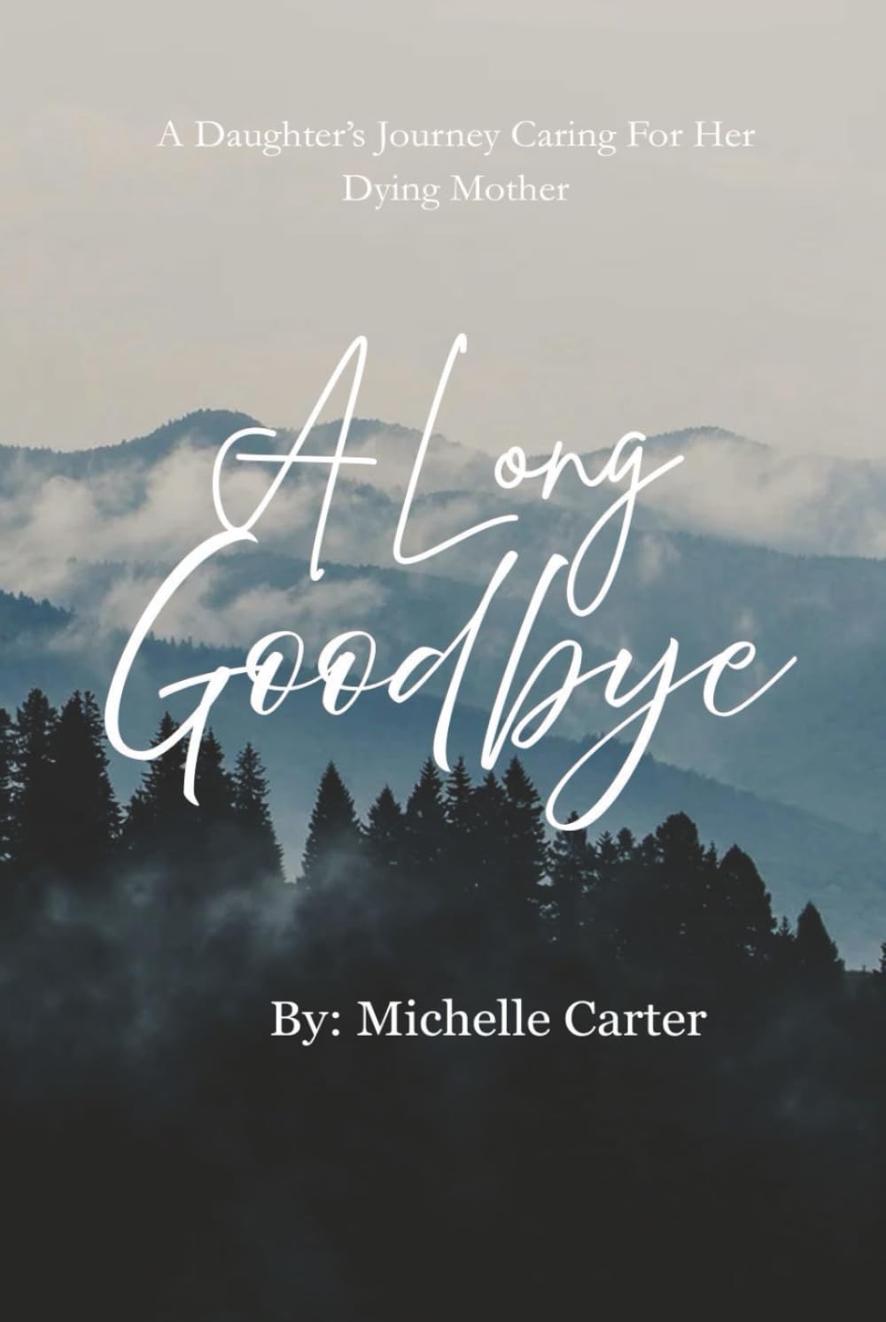A Long Goodbye: A Daughter's Journey Caring For Her Dying Mother