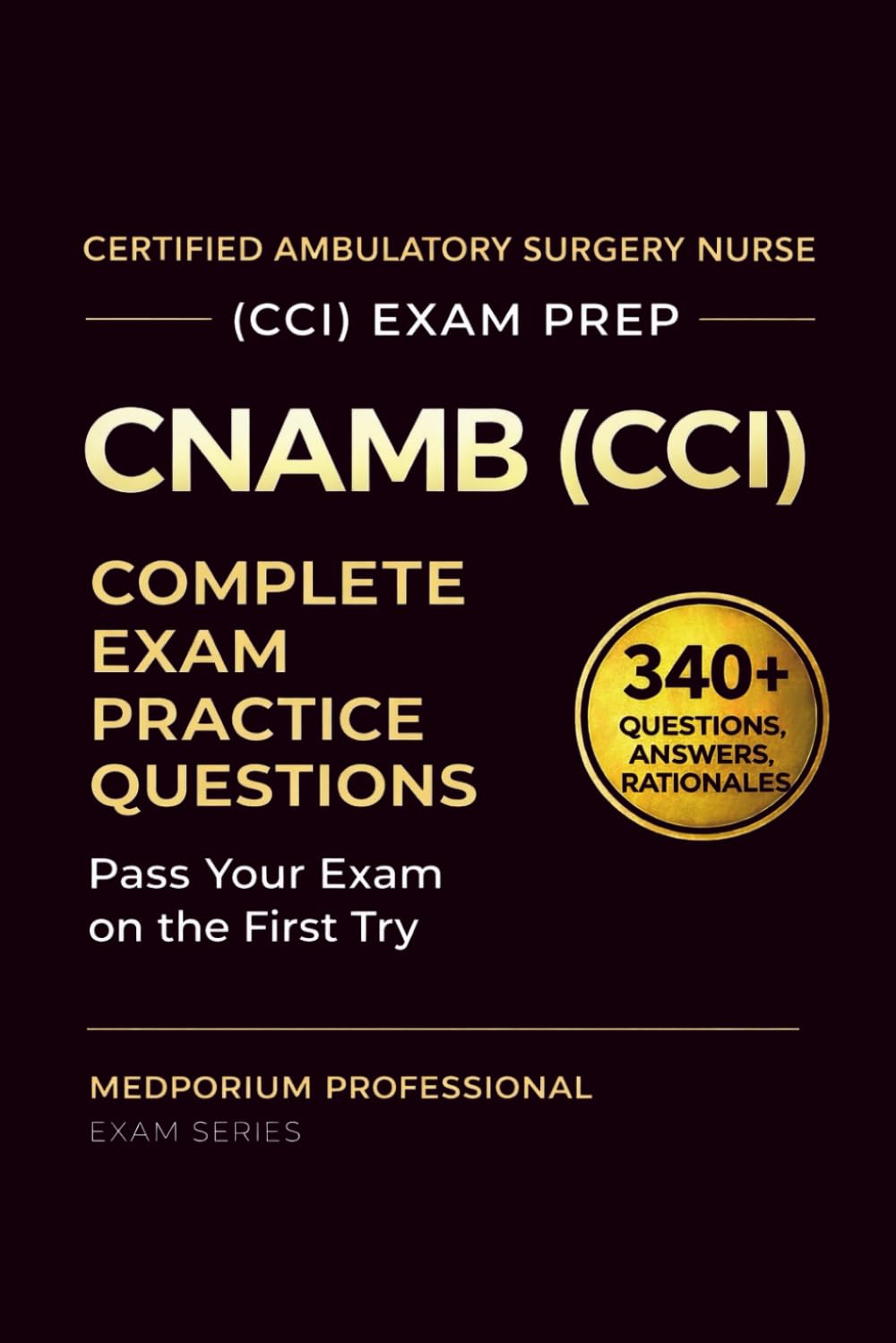 CNAMB (CCI) Exam Prep Question Bank for Certified Ambulatory Surgery Nurse: 340+ Practice Questions & Answers with Detailed Rationales — Updated 2026 Edition