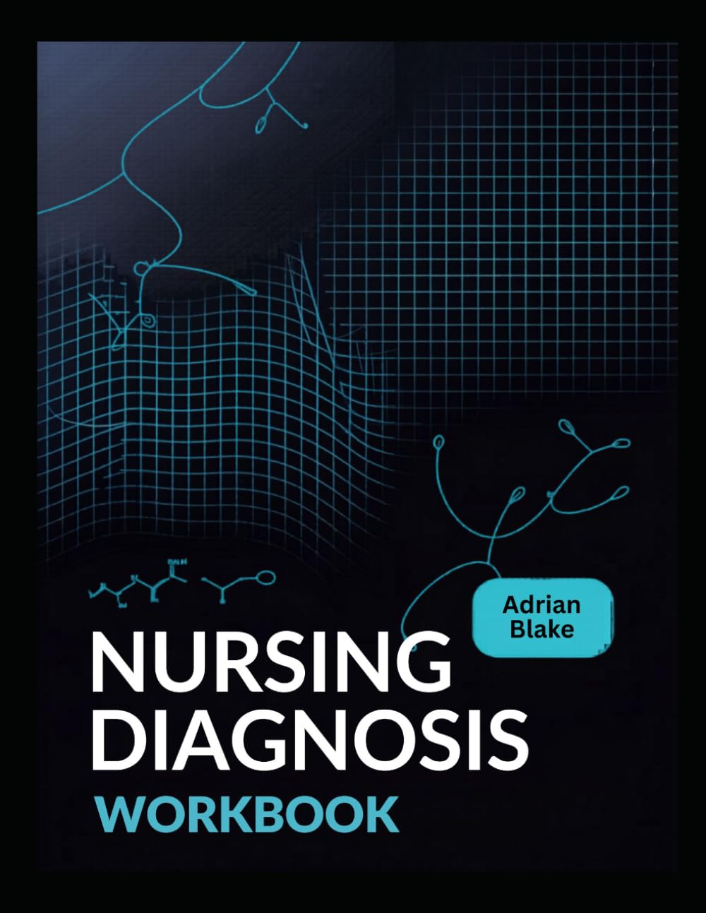NURSING DIAGNOSIS WORKBOOK: A Step-by-Step Practice Guide for Nursing Students to Master NANDA-I Diagnoses and Care Plans