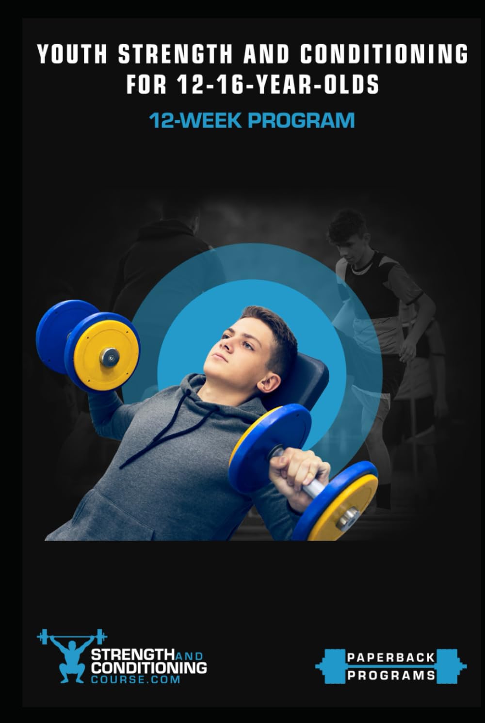 YOUTH STRENGTH AND CONDITIONING FOR 12-16-YEAR-OLDS: 12-WEEK PROGRAM