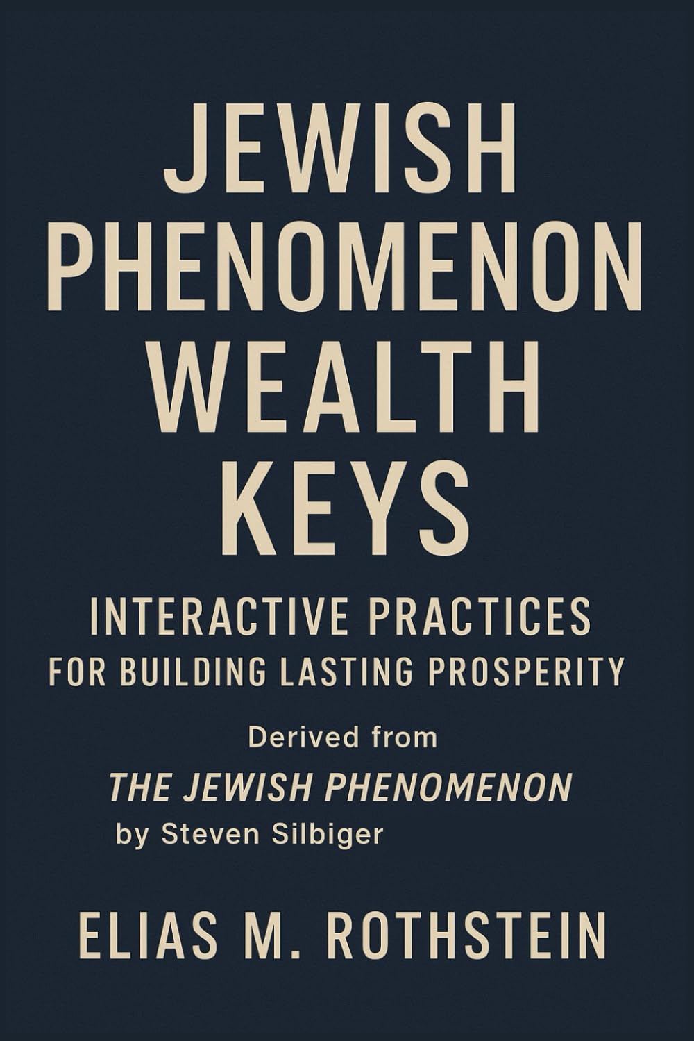 Jewish Phenomenon Wealth Keys: Interactive Practices for Building Lasting Prosperity