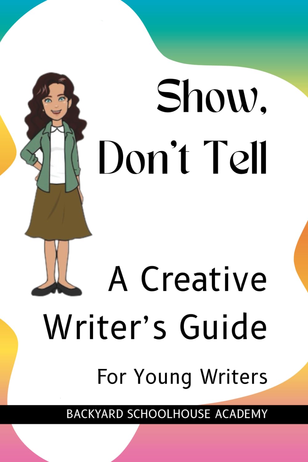 Show, Don't Tell: A Creative Writer's Guide (Creative Writing For Young Writers)