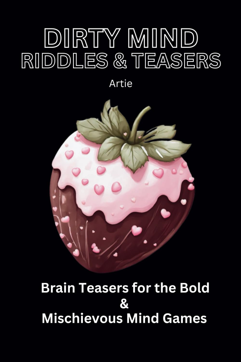 Dirty Mind Riddles and Teasers: Brain Teasers for the Bold and Mischievous Mind Games