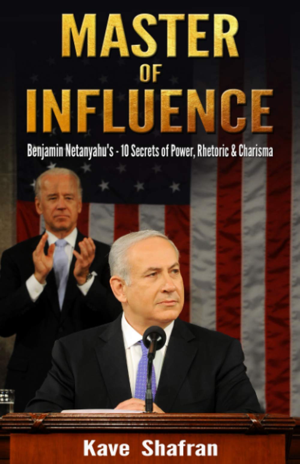 Master of Influence: Benjamin Netanyahu’s 10 Secrets of Power, Rhetoric & Charisma