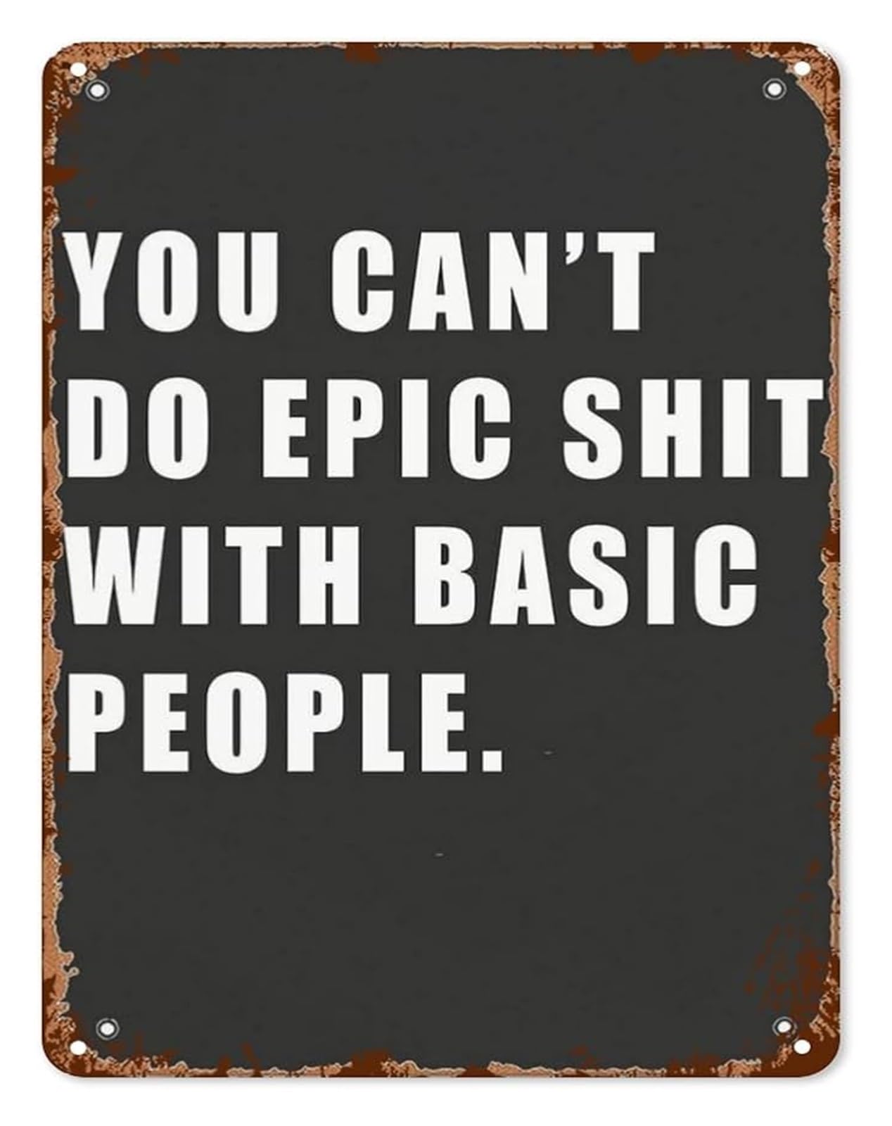 FNYUVNFAF Novelty Metal Wall-Art Epic Things Basic People Quote for Dorm Room Locker Room Workshop Shed Garden 8 X 12 in