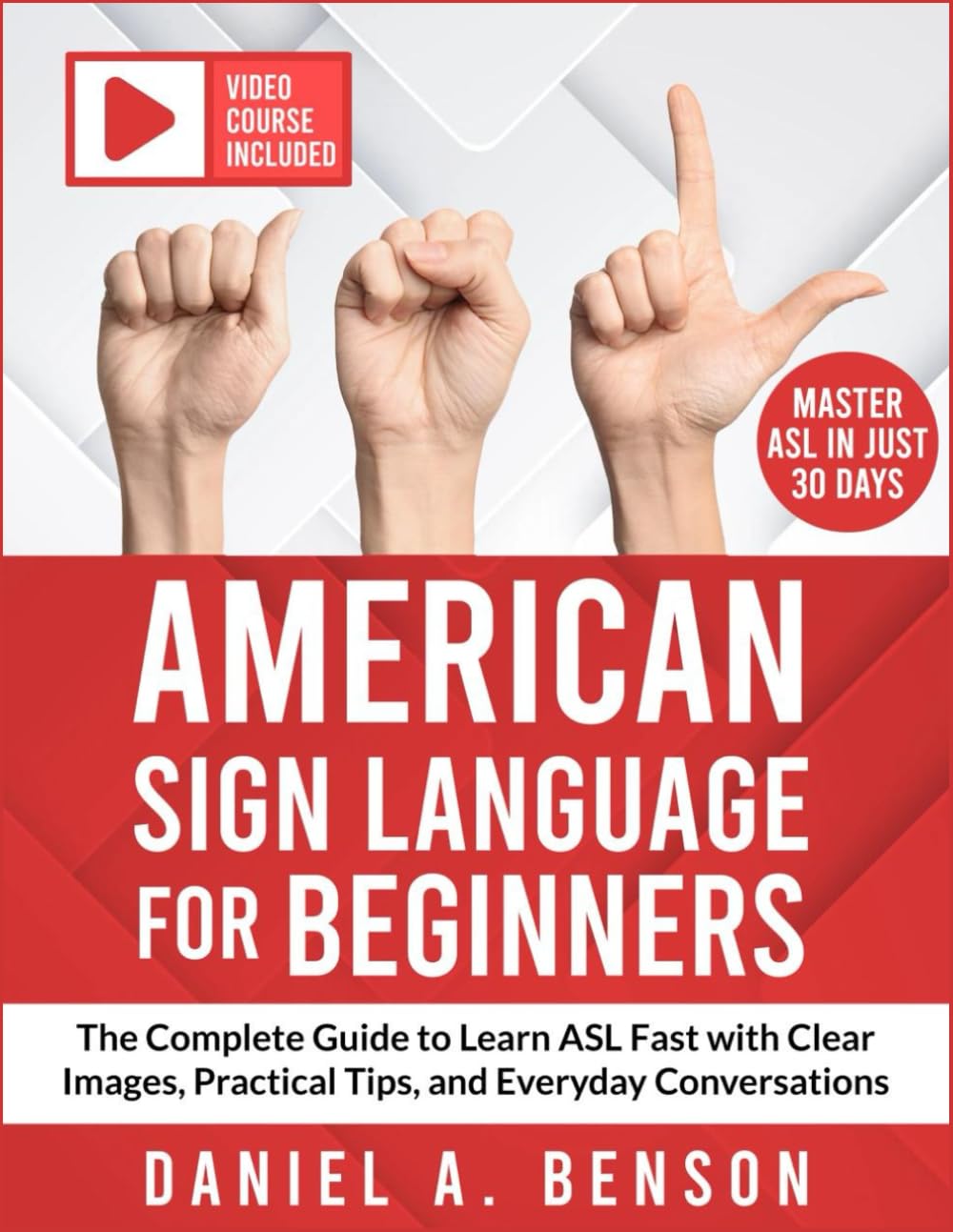 American Sign Language for Beginners: The Complete Guide to Learn ASL Fast with Clear Images, Practical Tips, and Everyday Conversations | Video Course Included