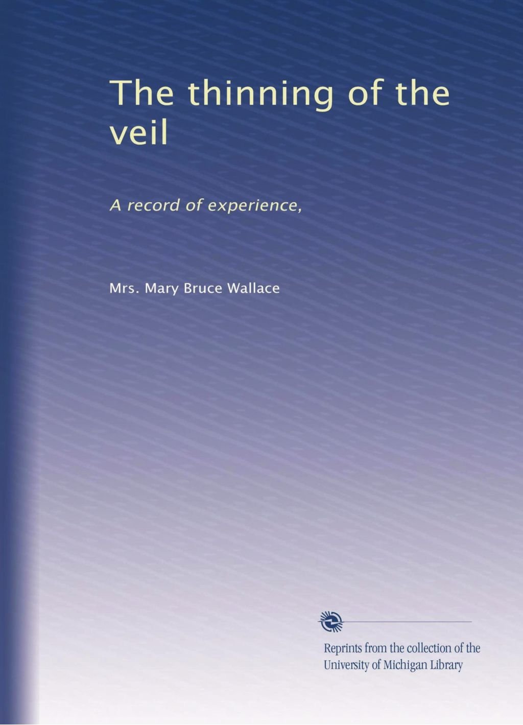 The thinning of the veil: A record of experience,