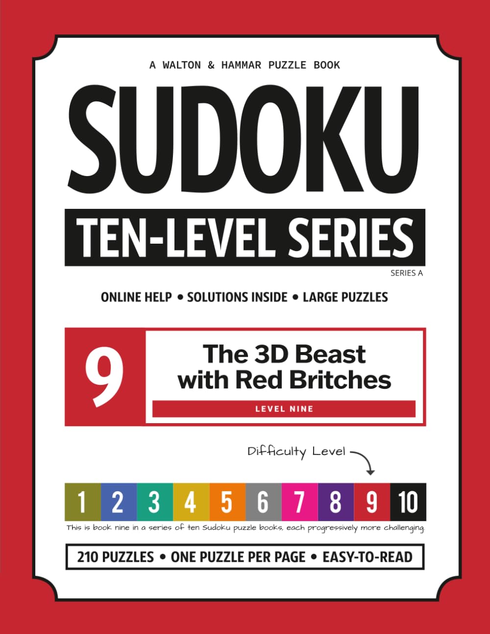 Level 9 - Ten-Level Sudoku Puzzle Book Challenge Series: The 3D Beast With Red Britches (Ten-Level Sudoku Puzzle Book Challenge Series: Beginner to Extreme with Online Help & Solutions)