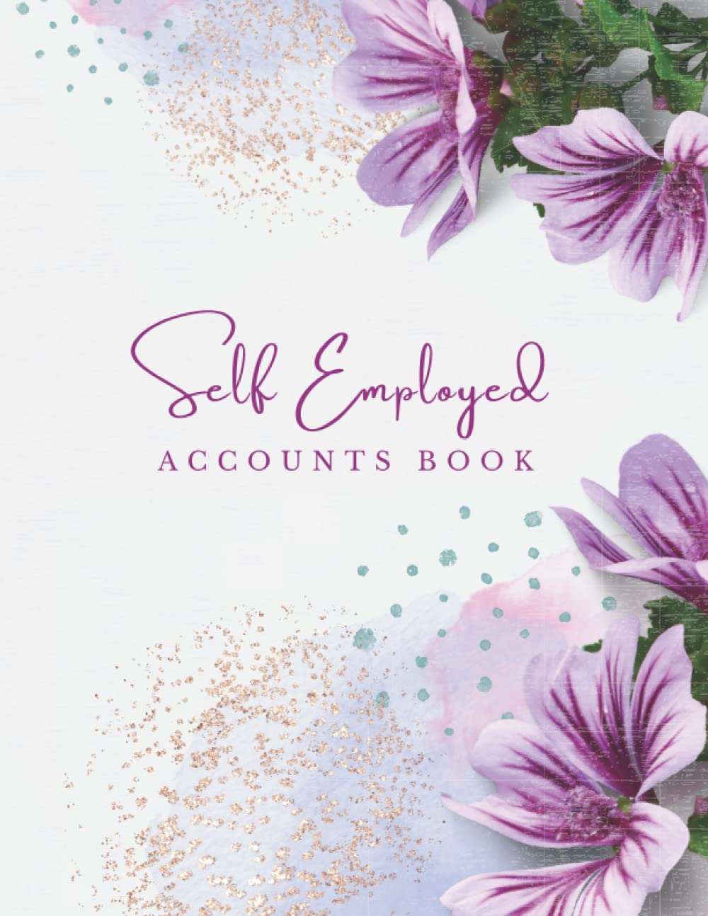 Self Employed Accounts Book: Accounting Ledger for Small Business, Income and Expense Log Book, Bookkeeping Record Book for Sole Traders and Freelancers, Large Format A4.