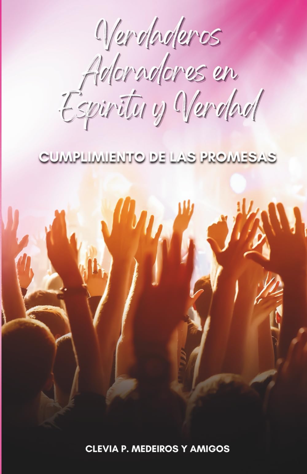 Verdaderos adoradores en espiritu y verdad: Cumplimiento de las promesas