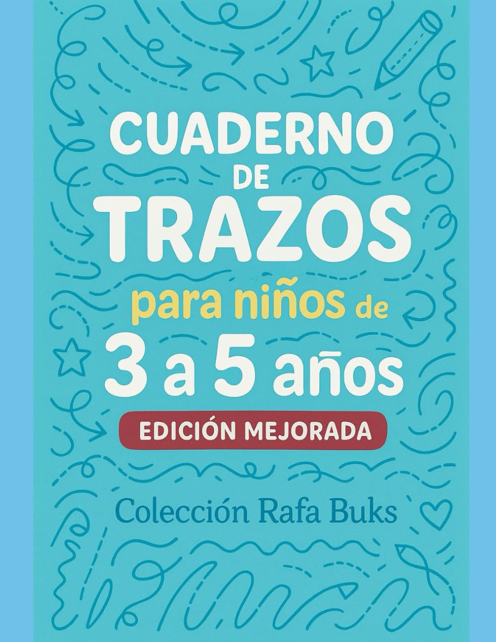 Cuaderno de Trazos para Niños (3 a 5 años) - Edición Mejorada: Desarrolla la motricidad fina con actividades divertidas (Rafa Buks - Aprender Jugando)