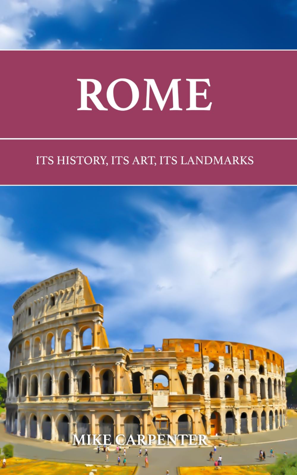 Rome: Its History, Its Art, Its Landmarks (The Cultured Traveler)