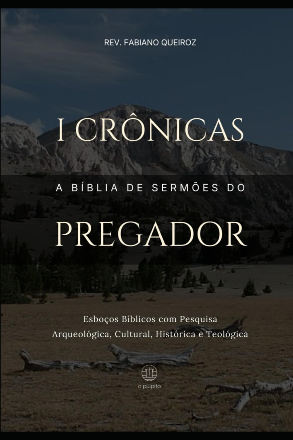I Crônicas: A Bíblia de Sermões do Pregador: Esboços Bíblicos Para Pregação Expositiva e Estudos Bíblicos (Livros Históricos)