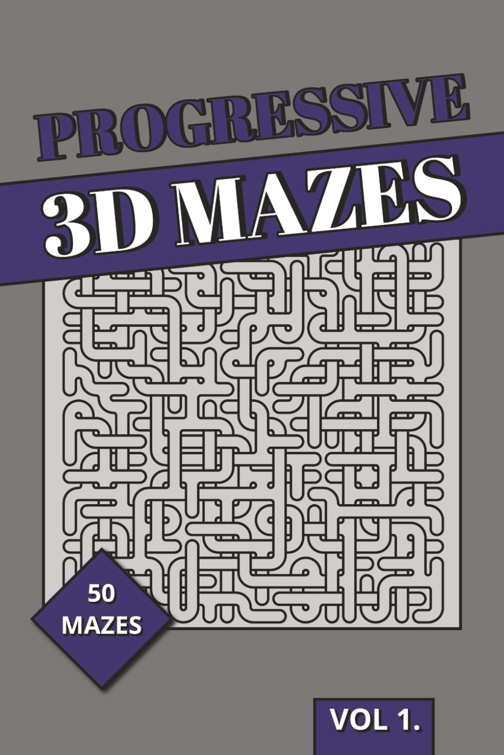 Progressive 3D Maze Book: 3D Puzzles With Progressive Difficulty | Spatial Reasoning, Increasing Complexity & Advanced Brain Training for Adults (3D Mazes Collection)