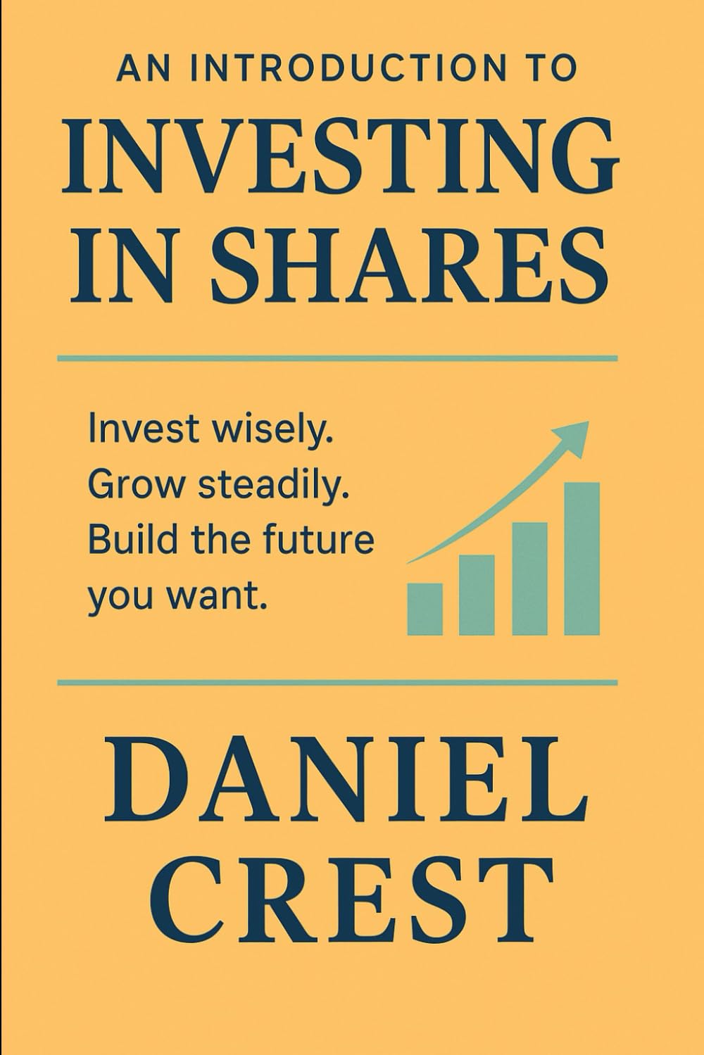 An Introduction to Investing in Shares: Invest wisely. Grow steadily. Build the future you want.