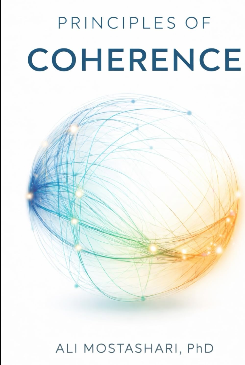 Principles of Coherence: Seven Insights into the Nature of Informational-Relational Reality (The Coherence Book Series)