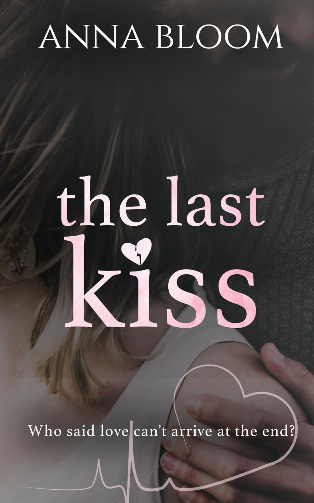 The Last Kiss: A Standalone Romance Novel (The Last Ever Series)