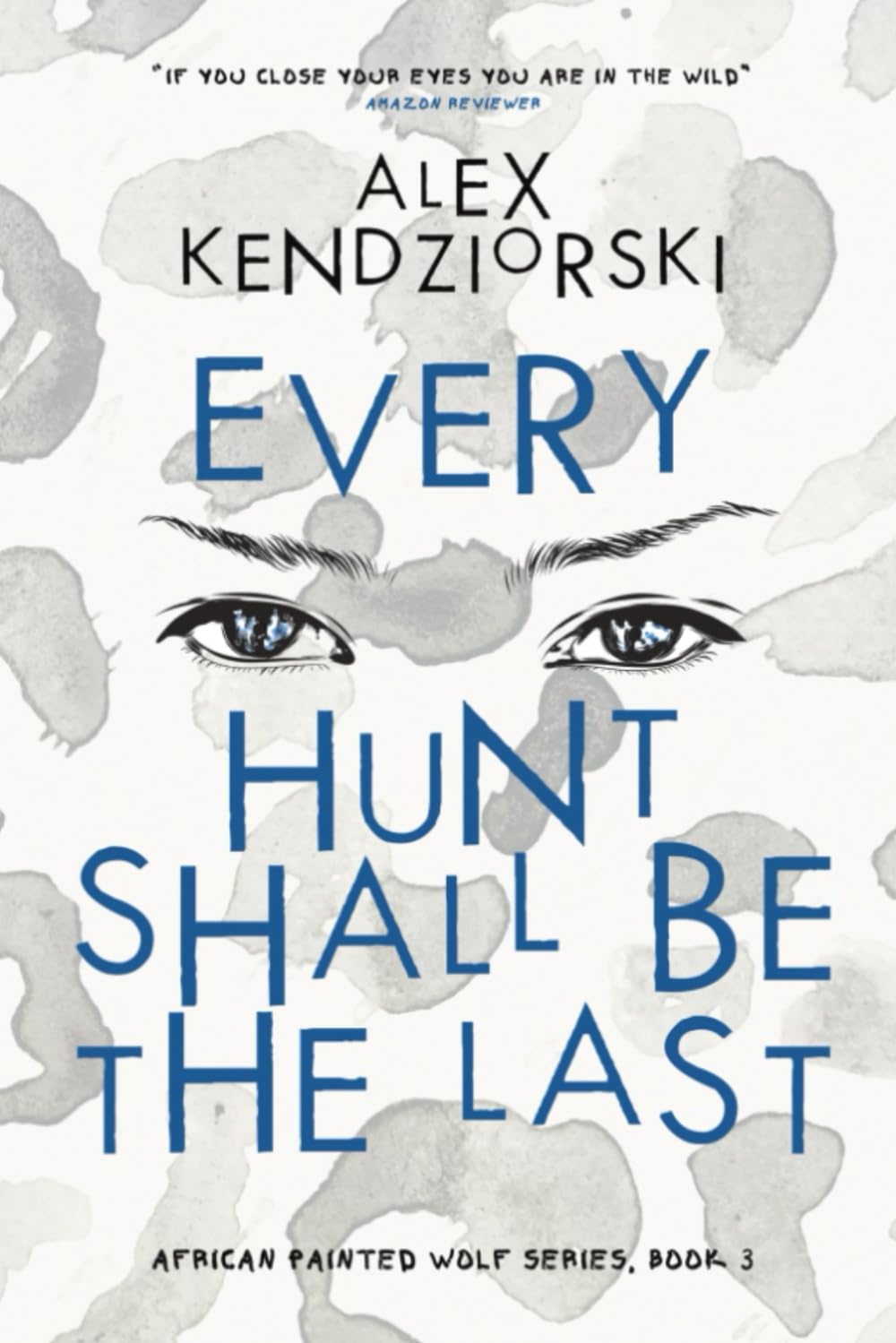 Every Hunt Shall Be The Last: An African Painted Wolf Novel
