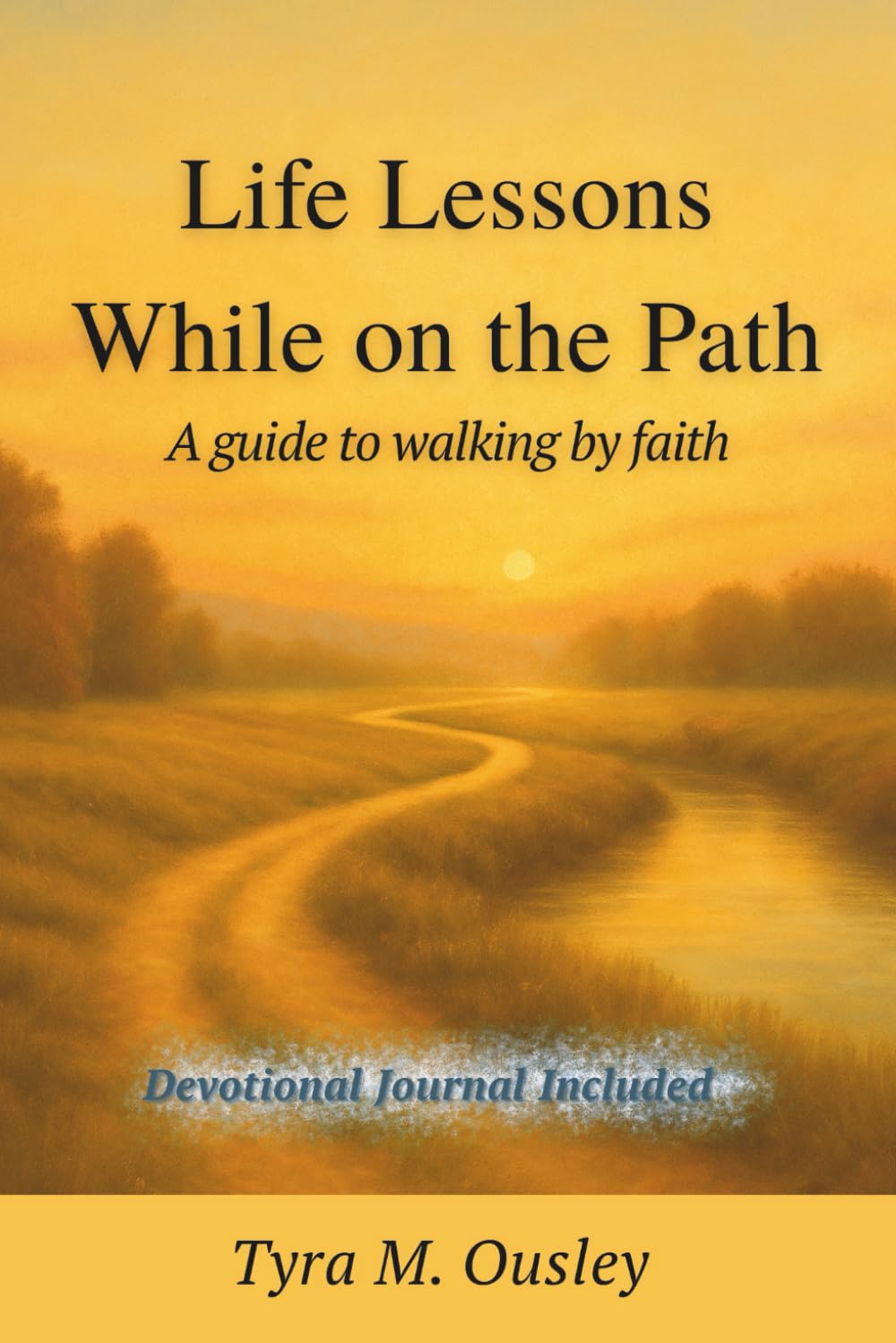 Life Lessons While on the Path: A guide to walking by faith